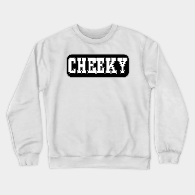 Cheeky - Cheeky Crewneck Sweatshirt by tatzkirosales-shirt-store